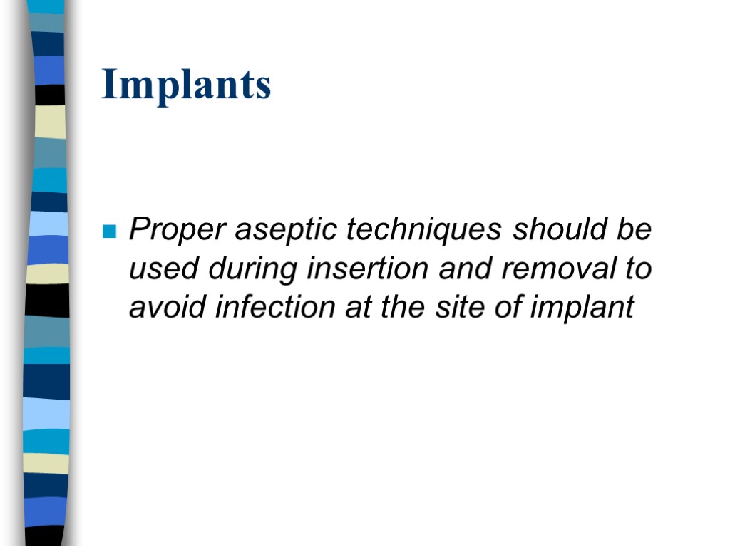 Implants Proper aseptic techniques should be used during insertion and removal to avoid infection